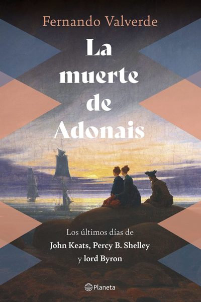La muerte de Adonais: Los últimos días de John Keats, Percy B. Shelley y lord Byron